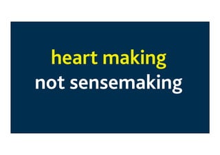 heart making  
not sensemaking 
	

 