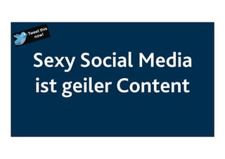 Sexy Social Media
ist geiler Content

 