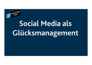 Social Media als
Glücksmanagement

 
