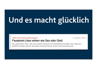 Und es macht glücklich

 