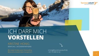 3
ICH DARF MICH
VORSTELLEN
KRISTINE HONIG
BERATUNG | NETZWERKPARTNERIN
k.honig@tourismuszukunft.de
+49 170 489 54 32
#strategie #zielgruppen #storytelling
#Barcamp #stakeholdermanagement
 