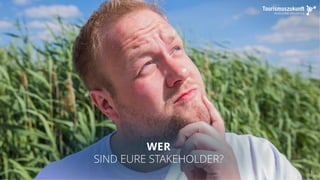 5
WER
SIND EURE STAKEHOLDER?
 
