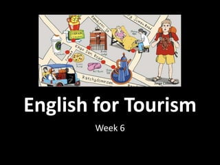 English for Tourism
Week 6
Jorge Colombo
 