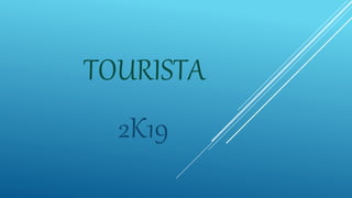 TOURISTA
2K19
 