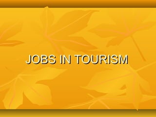 JOBS IN TOURISMJOBS IN TOURISM
 