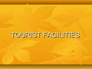 TOURIST FACILITIESTOURIST FACILITIES
 