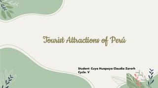 Tourist Attractions of Perú
Student: Cuya Huapaya Claudia Zarerh
Cycle: V
 