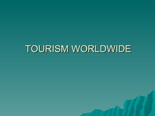 TOURISM WORLDWIDE
 