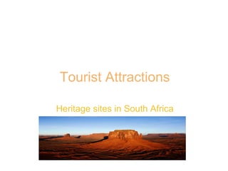 Tourist Attractions
Heritage sites in South Africa
 