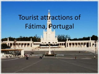 Tourist attractions of
  Fátima, Portugal
 