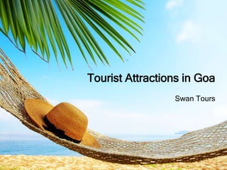 Swan Tours
Tourist Attractions in Goa
 
