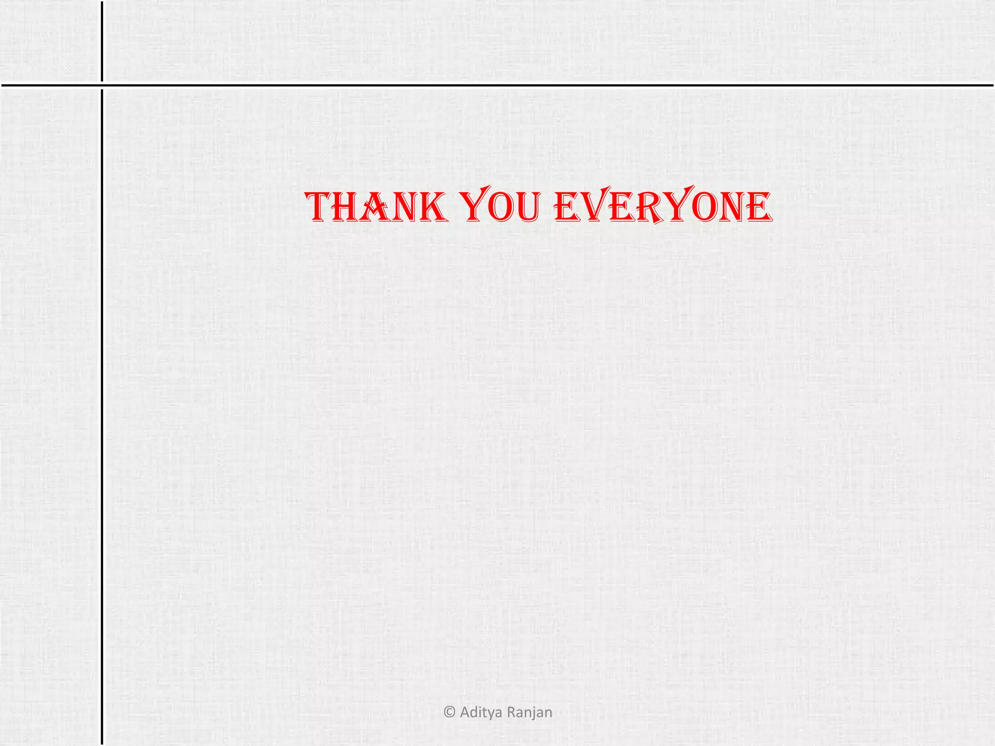 © Aditya Ranjan
Thank you Everyone
 