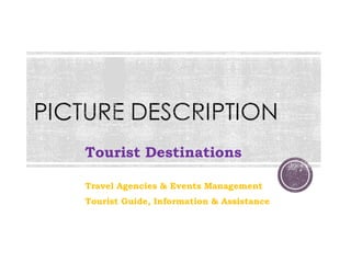 Tourist Destinations
Travel Agencies & Events Management
Tourist Guide, Information & Assistance
 