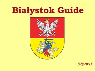 Białystok Guide




             My city !
 