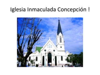 Iglesia Inmaculada Concepción !
 