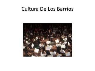 Cultura De Los Barrios
 