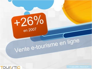 Vente e-tourisme en ligne +26% en 2007 Source Benchmark Group 