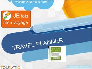 TRAVEL PLANNER JE  fais mon voyage Packagez bien à la carte ! 