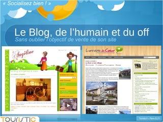 Le Blog, de l’humain et du off « Socialisez bien ! » Sans oublier l’objectif de vente de son site 