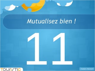 11 Mutualisez bien ! 