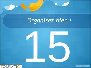 15 Organisez bien ! 