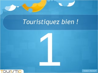 Touristiquez bien ! 1 