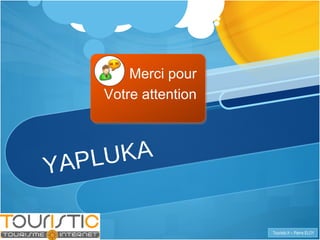 YAPLUKA Merci pour Votre attention 