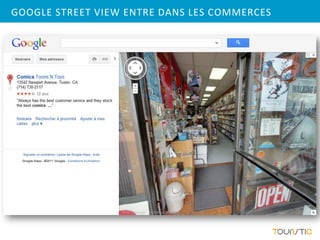 GOOGLE STREET VIEW ENTRE DANS LES COMMERCES
 