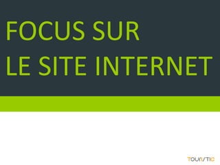 FOCUS SUR
LE SITE INTERNET
 