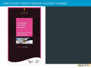 UNE ÉTUDE TOUTE FRAÎCHE D’ATOUT FRANCE
 