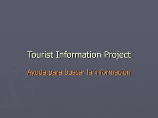 Tourist Information Project Ayuda para buscar la información 