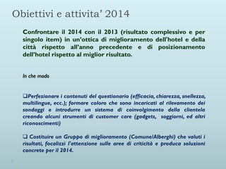 Obiettivi e attivita’ 2014
Confrontare il 2014 con il 2013 (risultato complessivo e per
singolo item) in un’ottica di migl...