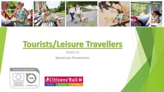Tourists/Leisure Travellers
25/03/15
Masterclass Presentation
1
 