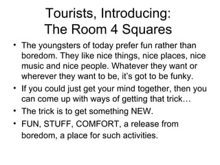 Tourists, Introducing:  The Room 4 Squares  ,[object Object],[object Object],[object Object],[object Object]