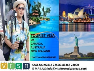 TOURIST VISA
UK,
CANADA,
AUSTRALIA
NEW ZEALAND
USA VISA APPOINTMENTS


 CALL US: 97812 22556, 81464 24000
 E-MAIL US: info@visaforstudyabroad.com
 