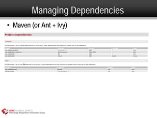 Managing Dependencies
• Maven (or Ant + Ivy)
 
