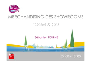 www.piscine-expo.com
MERCHANDISING DES SHOWROOMS
LOOM & CO
15h00 – 16h00
Sébastien TOURNÉ
 