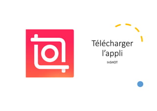 Télécharger
l’appli
InSHOT
 