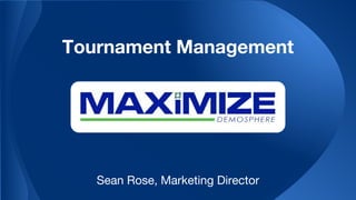 Tournament Management
Sean Rose, Marketing Director
 