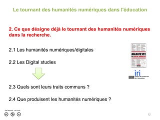 12
2. Ce que désigne déjà le tournant des humanités numériques
dans la recherche.
2.1 Les humanités numériques/digitales
2...