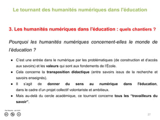 27
3. Les humanités numériques dans l'éducation : quels chantiers ?
Pourquoi les humanités numériques concernent-elles le ...
