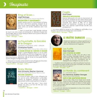 14
Les Libraires Ensemble
Imaginaire
King of Scars T1
Leigh Bardugo
Traduit de l’anglais (États-Unis) par Anath Riveline
MALÉDICTION ET SOUVERAINETÉ !
Nikolai Lantsov, jeune roi charismatique de Ravka,
fait face à des forces ennemies essayant de se
saisir de son royaume affaibli. Mais il doit surtout
lutter contre une terrible malédiction dont il est
victime…
Avec ce nouvel opus, Leigh Bardugo continue
de nourrir son riche univers, le Grishaverse, en dévoilant le passé des
personnages. Mais ce roman fantasy se dévore aussi quand on découvre
tout de ce phénomène !
>> Milan - 528 pages - 17,90 €
Cogito
Victor Dixen
THRILLER D’ANTICIPATION
Devenue délinquante à la suite du licenciement de
ses parents, remplacés par des robots, Roxane place
tous ses espoirs dans un stage de programmation
neuronale pour obtenir le BAC, car ce stage
promet de transformer n'importe qui en génie.
Mais cette méthode expérimentale est-elle sans
conséquences ?
Un roman addictif et actuel sur les intelligences artificielles et sur
l'ampleur que prend la technologie dans notre société.
>> Robert Laffont - 544 pages - 19,90 €
La Fourchette, la Sorcière
et le Dragon
LÉGENDES D'ALAGAËSIA, LIVRE I : ERAGON
Christopher Paolini
Traduit de l’anglais (États-Unis) par Marie-Hélène Delval
LE GRAND RETOUR DE L’UNIVERS D’ERAGON
Eragon a quitté l'Alagaësia depuis un an en quête
du lieu parfait pour les futurs dragonniers. Pour se
distraire de ses nombreuses tâches, il va plonger
dans trois histoires captivantes : celle de Tornac et d’une petite fille, les
secrets d’Angela et la légende d’Urgal…
Découvrez ce nouveau roman tiré de l'univers d'Eragon et entrez dans
le monde magique et envoûtant de Christopher Paolini !
>> Bayard Éditions - 320 pages - 15,90 €
Scary Stories
Alvin Schwartz, Stephen Gammel
Traduit de l’anglais (États-Unis) par Maxime Le Dain
FRISSONS GARANTIS !
Un recueil de textes cultes et plus effrayants les
uns que les autres. Manifestations surnaturelles,
histoires de vengeance, revenants, os dansants,
épouvantails hantés et psychopathes en tout genre…
Vous aimez vous faire peur ? Vous aimez
effrayer vos amis ? Ce livre est fait pour vous,
frissons garantis !
>> Castelmore - 382 pages - 12,90 €
Les Furtifs
Alain Damasio
CHEF-D’ŒUVRE DU GENRE
Pour retrouver sa fille, Lorca est prêt à tout,
même à chasser d’étranges créatures. À travers
cette chasse, Alain Damasio nous conduit dans
un voyage où les sens s’entrelacent tout en
dépeignant avec intelligence sa vision du futur.
Excellent récit d’anticipation qui mêle à la perfection l’aventure,
l’enquête et la critique sociale, le tout avec musicalité. Une réussite
et un futur chef-d’œuvre du genre !
>> La Volte - 704 pages - 25 €
La Horde du contrevent
T2 : L’ESCADRE FRÊLE
Eric Henninot, Gaëtan Georges
D’après l’œuvre d’Alain Damasio
SUITE D’UNE ADAPTATION RÉUSSIE
C’est au beau milieu de la steppe que la Horde
croise la route du Physalis, vaisseau de la flotte
fréole. Accueillie à bord par une foule en liesse, la Horde goûte
enfin un peu de repos. Mais les Fréoles sont-ils vraiment les alliés
qu’ils prétendent être ?
La suite tant attendue de l’adaptation du bijou de la science-
fiction française est enfin là !
>> Delcourt - 72 pages - 16,95 €
LE MAÎTRE DAMASIO
Amplement salué par la critique, apprécié par le
public, Alain Damasio construit une œuvre rare
dans les littératures de l’imaginaire.
©FrançoisGrivelet
 