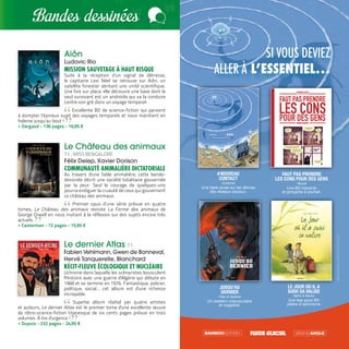 15
Les Libraires Ensemble
Bandes dessinées
Aiôn
Ludovic Rio
MISSION SAUVETAGE À HAUT RISQUE
Suite à la réception d’un signal de détresse,
le capitaine Lexi Néel se retrouve sur Aiôn, un
satellite forestier abritant une unité scientifique.
Une fois sur place, elle découvre une base dont le
seul survivant est un androïde qui va la conduire
contre son gré dans un voyage temporel.
Excellente BD de science-fiction qui parvient
à dompter l’épineux sujet des voyages temporels et nous maintient en
haleine jusqu’au bout !
>> Dargaud - 136 pages - 16,95 €
Le Château des animaux
T1 : MISS BENGALORE
Félix Delep, Xavier Dorison
COMMUNAUTÉ ANIMALIÈRE DICTATORIALE
Au travers d'une fable animalière, cette bande-
dessinée décrit une société totalitaire gouvernée
par la peur. Seul le courage de quelques-uns
pourra endiguer la cruauté de ceux qui gouvernent
ce château des animaux.
Premier opus d’une série prévue en quatre
tomes, Le Château des animaux revisite La Ferme des animaux de
George Orwell en nous invitant à la réflexion sur des sujets encore très
actuels.
>> Casterman - 72 pages - 15,95 €
Le dernier Atlas T1
Fabien Vehlmann, Gwen de Bonneval,
Hervé Tanquerelle, Blanchard
RÉCIT-FLEUVE ÉCOLOGIQUE ET NUCLÉAIRE
Uchronie dans laquelle les scénaristes bousculent
l'Histoire avec une guerre d'Algérie qui débute en
1968 et se termine en 1976. Fantastique, policier,
politique, social... cet album est d'une richesse
incroyable.
Superbe album réalisé par quatre artistes
et auteurs, Le dernier Atlas est le premier tome d'une excellente œuvre
de rétro-science-fiction titanesque de six cents pages prévue en trois
volumes. À lire d'urgence !
>> Dupuis - 232 pages - 24,95 €
FAUT PAS PRENDRE
LES CONS POUR DES GENS
Reuzé
Une BD hilarante
et grinçante à souhait.
LE JOUR OÙ IL A
SUIVI SA VALISE
BeKa & Marko
Une feel good BD
pleine d’optimisme
#NOUVEAU
CONTACT
Duhamel
Une fable acide sur les dérives
des réseaux sociaux.
JUSQU’AU
DERNIER
Félix & Gastine
Un western crépusculaire
et magistral.
Agueu, agueu,
agagagagaah
baouiiinn
Mon dieu, Marie-cécile!
notre bébé ne parle pas
un traître mot de
français.
Les gens qui ne parlent pas français sont
en situation irrégulière, il va falloir le
dénoncer à la préfecture.
Vous avez raison, gilles,
notre devoir de français
est de veiller à ce qu’il soit
expulsé du territoire.
adieu, petit bébé,
sois heureux près
des tiens…
Que
voulez-vous
dire?
SI VOUS DEVIEZ
ALLER À L’ESSENTIEL…
©BambooÉdition2019©FluideGlacial2019
Bandes dessinées
 