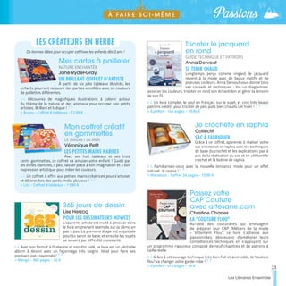 365 jours de dessin
Lise Herzog
POUR LES DESSINATEURS NOVICES
L’apprenti-artiste est invité à dessiner dans
le livre en prenant exemple sur la démo en
pas à pas. La première étape est esquissée
pour lui servir de base, et ensuite les sujets
se suivent par difficulté croissante.
Avec son format à l'italienne et son dos toilé, ce livre est un véritable
album à dessin avec un façonnage très soigné. Idéal pour faire ses
premiers pas crayonnés !
>> Mango - 368 pages - 20 €
Tricoter le jacquard
en rond
GUIDE TECHNIQUE ET PATRONS
Anna Dervout
SE TENIR CHAUD
Longtemps perçu comme ringard, le jacquard
revient à la mode avec de beaux motifs et de
joyeuses couleurs. Anna Dervout vous donne tous
ses conseils et techniques : lire un diagramme,
associer les couleurs, tricoter en rond son échantillon et gérer la tension
de son fil.
Un livre complet, le seul en français sur le sujet, et cinq très beaux
patrons inédits pour tricoter de jolis pulls bien chauds cet hiver !
>> Eyrolles - 144 pages - 19,90 €
Je crochète en raphia
Collectif
SAC À FABRIQUER
Grâce à ce coffret, apprenez à réaliser votre
sac en crochet en raphia avec les techniques
de base du crochet et les explications pas à
pas de la réalisation du sac et en utilisant le
crochet et la bobine de raphia.
Familiarisez-vous avec la nouvelle tendance mode pour un effet
naturel : le raphia !
>> Marabout - Coffret 24 pages - 15,90 €
Passez votre
CAP Couture
avec artesane.com
Christine Charles
LA "COUTURE FLOU"
Au-delà des couturières qui envisagent
de préparer leur CAP "Métiers de la mode
- Vêtement Flou", ce livre s’adresse aux
passionnées, désireuses d’améliorer leurs
compétences techniques en s’appuyant sur
un programme rigoureux composé de neuf chapitres et de patrons à
taille réelle.
Grâce à cet ouvrage technique très bien fait et accessible, la "couture
flou" va changer votre garde-robe !
>> Eyrolles - 416 pages - 36 €
Mes cartes à pailleter
NATURE ENCHANTÉE
Jane Ryder-Gray
UN BRILLANT COFFRET D’ARTISTE
À partir de six jolis tableaux illustrés, les
enfants pourront recouvrir des parties encollées avec six couleurs
de paillettes différentes.
Découvrez de magnifiques illustrations à colorer autour
du thème de la nature et des animaux pour occuper nos petits
artistes. Brillant et ludique !
>> Auzou - Coffret 6 tableaux - 12,95 €
Mon coffret créatif
en gommettes
LE JARDIN / LA MER
Véronique Petit
LES PETITES MAINS HABILES
Avec ses huit tableaux et ses trois
cents gommettes, ce coffret va amuser votre enfant ! Guidé par
les zones blanches, il peut laisser place à son imagination et à son
expression artistique pour mêler les couleurs.
Un coffret à offrir aux petites mains créatrices pour s’amuser
et décorer lors des après-midis pluvieux !
>> Lito - Coffret 8 tableaux - 11,90 €
LES CRÉATEURS EN HERBE
De bonnes idées pour occuper cet hiver les enfants dès 3 ans !
33
Les Libraires Ensemble
PassionsÀ FA I R E S O I - M Ê M E
 