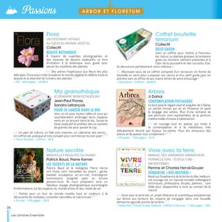 Flora
UN FASCINANT VOYAGE
AU CŒUR DU MONDE VÉGÉTAL
Collectif
BEAUTÉ BOTANIQUE
À travers de superbes photographies et
des dizaines de dessins explicatifs, ce livre
d'initiation à la botanique vous guide pour
percer les mystères des plantes.
Des arbres majestueux aux fleurs les plus
délicates, Flora vous invite à explorer le monde végétal et célèbre toute la
beauté et la diversité de l'univers des plantes.
>> DK - 440 pages - 45,90 €
Coffret bouteille
terrarium
Collectif
DÉCO GREEN
Voici un coffret pour mettre à l’honneur
les cactus ou plantes grasses, la tendance
green du moment. Joliment présentés et à
l’abri de la poussière et des courants d’air,
ils décoreront parfaitement votre intérieur !
Munissez-vous de ce coffret composé d’un terrarium en forme de
bouteille en verre pour y exposer vos cactus et d'un petit guide pour en
prendre soin ou offrez-le aux mains vertes de votre entourage !
>> Marabout - Coffret - 20,90 €
Ma grainothèque
JE DÉMARRE MON POTAGER BIO
Jean-Paul Thorez,
Sandra Lefrançois
POUR SE LANCER DANS LE BIO
Voici un kit pour toutes celles et ceux qui
souhaiteraient aménager leurs espaces
verts en se lançant dans le bio. Suivez le
livret explicatif et profitez des six sachets
de graines bio pour passer le cap.
Un plan de culture, un filet anti-insectes, un calendrier des semis…
Un coffret joli, pratique et très complet pour commencer du bon pied !
>> Terre Vivante - Coffret - 35 €
Arbres
Ji Dahai
CONTEMPLATION PAYSAGÈRE
Ce livre pose le regard neuf et singulier de Ji Dahai,
un artiste chinois qui vit en Provence et parle
le langage des arbres. Plus d’une centaine de
ses peintures sont représentées, de la peinture
traditionnelle chinoise à l’abstraction.
Un ouvrage tout en poésie, qui invite à
la contemplation et à la méditation, très
délicatement illustré par l'auteur lui-même. Pour les amoureux des
arbres et de poésie, tout simplement !
>> Picquier - 152 pages - 23 €
Nature secrète
MERVEILLES INSOLITES DU VIVANT
Patrick Baud, Pierre Kerner
LES SECRETS DE LA NATURE
Patrick Baud et le biologiste Pierre Kerne
ont choisi cent merveilles du vivant : gecko,
baobab, eucalyptus arc-en-ciel, champignon
luminescent, araignée paon ou encore
poisson-lune. Ils nous proposent ainsi un
fabuleux voyage photographique accompagné
d’informations sur les espèces du monde entier et leur mode de vie.
Partez pour un tour du monde insolite haut en couleurs, à la
découverte de multiples curiosités naturelles et méconnues !
>> Dunod - 216 pages - 29 €
Vivre avec la terre
MANUEL DES JARDINIERS-MARAÎCHERS
PERMACULTURE - ÉCOCULTURE -
MICROFERMES
Perrine et Charles Hervé-Gruyer
DÉMARCHE « BIO-INSPIRÉE »
Basé sur l’expérience de la ferme du Bec Hellouin,
cet ouvrage est un manuel complet mélangeant
techniques, philosophie, études, poèmes... Une
bible pour réapprendre à vivre au contact de la
nature.
Vivre avec la terre est un projet littéraire et scientifique exceptionnel,
qui donne aux lecteurs les moyens de s’engager dans une nouvelle
démarche agricole proche de la terre.
>> Actes Sud / Ferme du Bec Hellouin - Coffret 3 volumes - 1 024 pages - 79 €
36
Les Libraires Ensemble
Passions A R B O R E T F L O R E T U M
 