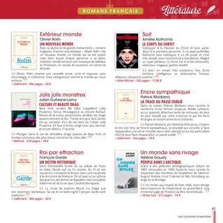 45
Les Libraires Ensemble
Littérature
Extérieur monde
Olivier Rolin
UN NOUVEAU MONDE
Avec sa plume et de grands événements – certains
tragiques, d’autres anecdotiques - Olivier Rolin crée
un nouveau monde, un monde qui lui est propre
mais dans lequel chaque personne a sa place.
Extérieur monde est ainsi une mosaïque de tableaux
et d’histoires, un recueil de souvenirs, un carnet de
lectures.
Olivier Rolin invente une nouvelle prose, riche et soyeuse, sans
chronologie ni cohérence, mais vertigineuse comme le monde qui nous
entoure.
>> Gallimard - 304 pages - 20 €
Soif
Amélie Nothomb
LE CORPS DU CHRIST
S'attaquer à la Passion du Christ et faire parler
Jésus à la première personne : il n'y avait qu'Amélie
Nothomb pour s'attaquer à un tel projet et, c'est
très simple, nous touchons là à l'excellence. Malgré
un sujet périlleux, ce Christ est à la fois émouvant,
séducteur, tragique, parfois révolté.
Voici un roman très audacieux, fou, d'une
extrême intelligence où philosophie, finesse,
réflexion côtoient le sublime !
>> Albin Michel - 162 pages - 17,90 €
Jolis jolis monstres
Julien Dufresne-Lamy
CULTURE ET BEAUTÉ DRAG
New York, années 80. Elles s’appellent Lady
Prudence, Venus Xtravaganza ou encore RuPaul.
Reines de la scène, provocantes, adulées, les drags
queens donnent le ton. Trente ans plus tard, James
est au comptoir d’un de ces bars où il était Lady
Prudence. Et face à Victor, vingt-trois ans, barman
et ancien détenu, il raconte.
Plongez dans la vie de véritables drags queens de New York, et
tombez amoureux des plus beaux monstres de cette ville !
>> Belfond - 416 pages - 18 €
Roi par effraction
François Garde
UN DESTIN HISTORIQUE
Dans l'immobilité forcée de sa cellule de Pizzo
en Italie, Murat sait sa fin proche. Au fil de ses
souvenirs, il emporte le lecteur dans une cavalcade
à la rencontre de l'Histoire. On vit avec lui au rythme
des guerres, des lettres de Napoléon, des conquêtes
italiennes et de la vie avec Caroline Bonaparte.
La chute de Joachim Murat n’a d’égal que
son ascension dantesque. Sa vie et ce texte signé François Garde sont
exaltants !
>> Gallimard - 304 pages - 20 €
Encre sympathique
Patrick Modiano
LA TRACE DU PASSÉ OUBLIÉ
Dans ce roman, Patrick Modiano nous raconte la
recherche d’une femme disparue, Noëlle Lefebvre,
qu’un apprenti détective tente de retrouver, de plus
en plus obsédé par cette inconnue et par les liens
étranges se tissant entre leurs histoires.
Patrick Modiano, prix Nobel de littérature, s’inspire
et tire son titre de l’encre sympathique, ce procédé qui consiste à faire
réapparaître une encre invisible, dans cette volonté qui lui est particulière
d’écrire pour faire réapparaître un passé oublié.
>> Gallimard - 144 pages - 16 €
Un monde sans rivage
Hélène Gaudy
PÉRIPLE DANS L’ARCTIQUE
Grâce à des pellicules photographiques datant de
1897 retrouvées en 1930, l'auteure nous raconte la
disparition des membres de l’expédition de Salomon
August Andrée, Knut Frænkel et Nils Strindberg au
large de la Norvège.
Un roman qui, inspiré de faits réels, nous plonge
dans l’aventure de l’exploration du grand Nord. Une
immense page de l’histoire va être reconstituée…
>> Actes Sud - 272 pages - 19 €
R O M A N S F R A N Ç A I S
 