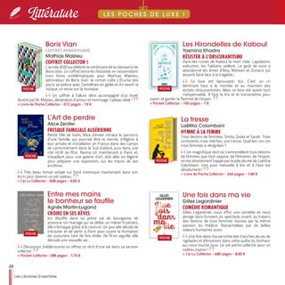 48
Les Libraires Ensemble
Littérature
Les Hirondelles de Kaboul
Yasmina Khadra
RÉSISTER À L’OBSCURANTISME
Dans les ruines de Kaboul la mort rôde. Lapidation,
exécution, les Talibans veillent. Le goût de vivre a
abandonné les âmes d’Atiq, Mohsen et Zunaira qui
doivent faire face à la tragédie…
Ce livre est éprouvant, dur. C’est un cri
déchirant face à la montée et au maintien des
dictats obscurantistes. Mais ce livre est avant tout
indispensable. Il faut le lire et le transmettre pour
savoir et garder la flamme de l’espoir.
>> Pocket Collector - 160 pages - 7 €
L’Art de perdre
Alice Zeniter
FRESQUE FAMILIALE ALGÉRIENNE
Petite fille de harki, Alice Zeniter retrace le parcours
d’une famille, qui pourrait être la sienne, d’Algérie à
leur arrivée et installation en France dans des camps
de cantonnement dans le Sud d’abord, puis dans une
cité HLM de l'Est. Naima vit maintenant à Paris et,
travaillant pour une galerie d’art, doit aller en Algérie
pour préparer une exposition, sur les traces de ses
ancêtres.
Très beau roman ample sur fond historique maintenant dans son
écrin pour devenir un joli cadeau.
>> J’ai Lu Collector - 608 pages - 9,90 €
Entre mes mains
le bonheur se faufile
Agnès Martin-Lugand
CROIRE EN SES RÊVES
Iris étouffe dans sa petite vie de bourgeoise de
province. Un mariage qui se délite, un métier frustrant,
elle s’échappe grâce à la couture. Un jour elle décide de
s’écouter et de partir à Paris pour suivre la formation
de couturière tant de fois rêvée. De fil en aiguille, elle
déroule une nouvelle vie…
Découvrez, (re)découvrez ou offrez ce récit d’une vie dans sa version
collector.
>> Pocket Collector- 288 pages - 7,70 €
La tresse
Laëtitia Colombani
HYMNE À LA FEMME
Trois destins de femmes. Smita, Giulia et Sarah. Trois
continents, trois mèches, une tresse. Quel lien uni ces
trois femmes si éloignées ?
Un magnifique récit où s’entremêlent trois destins
de femmes que tout oppose, de l’émotion, de l’espoir,
on est directement happé par la jolie plume de Laëtitia
Colombani. Une pure merveille à lire et à faire lire
absolument !
>> Livre de Poche Collector - 240 pages - 7,90 €
Une fois dans ma vie
Gilles Legardinier
COMÉDIE ROMANTIQUE
Gilles Legardinier nous offre une comédie et nous
plonge dans l'univers du spectacle vivant, au travers
des destins de trois femmes réunies par la même
passion du théâtre. Rassemblées par de belles
valeurs humaines aussi.
Une fois dans ma vie conte des tranches de vie, de
rigolades et d'émotions dans cette quête du bonheur
qui nous touche tous. Un joli poche collector pour un
cadeau joyeux !
>> J’ai Lu Collector - 480 pages - 8,90 €
L E S P O C H E S D E L U X E !
Boris Vian
COFFRET ANNIVERSAIRE
Mathias Malzieu
COFFRET COLLECTOR !
L’année 2020 va célébrer le centenaire de la naissance de
Boris Vian. Ce coffret lance les festivités en rassemblant
trois livres emblématiques pour Mathias Malzieu,
admirateur de Boris Vian : le roman culte L’Écume des
jours, sa poésie avec Cantilènes en gelée et En avant la
zizique, un essai sur la musique.
Un coffret à l’allure rétro accompagné d’un livret
illustré par M. Malzieu, déclaration d’amour et hommage. Cadeau idéal !
>> Livre de Poche Collector - 672 pages - 19 €
 