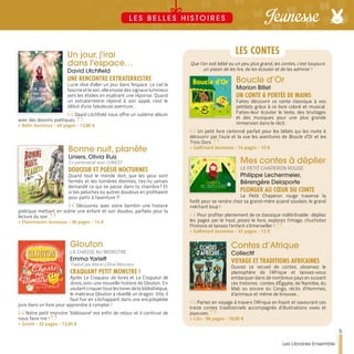 Un jour, j'irai
dans l'espace…
David Litchfield
UNE RENCONTRE EXTRATERRESTRE
Lucie rêve d'aller un jour dans l'espace. Le ciel la
fascine et le soir, elle envoie des signaux lumineux
vers les étoiles en espérant une réponse. Quand
un extraterrestre répond à son appel, c'est le
début d'une fabuleuse aventure…
David Litchfield nous offre un sublime album
avec des dessins poétiques.
>> Belin Jeunesse - 40 pages - 13,90 €
Bonne nuit, planète
Liniers, Olivia Ruiz
En partenariat avec l’UNICEF
DOUCEUR ET POÉSIE NOCTURNES
Quand tout le monde dort, que les yeux sont
fermés et les lumières éteintes, t'es-tu jamais
demandé ce qui se passe dans ta chambre ? Et
si tes peluches ou autres doudous en profitaient
pour partir à l'aventure ?!
Découvrez avec votre bambin une histoire
poétique mettant en scène une enfant et son doudou, parfaite pour la
lecture du soir.
>> Flammarion Jeunesse - 36 pages - 14 €
Glouton
LA CHASSE AU MONSTRE
Emma Yarlett
Traduit par Marie-Céline Mouraux
CRAQUANT PETIT MONSTRE !
Après Le Croqueur de livres et Le Croqueur de
dinos, voici une nouvelle histoire de Glouton. En
voulant croquer tous les livres de la bibliothèque,
le malicieux Glouton a réveillé un dragon. Vite, il
faut fuir en s’échappant dans une encyclopédie
puis dans un livre pour apprendre à compter !
Notre petit monstre "bibliovore" est enfin de retour et il continue de
nous faire rire !
>> Gründ - 32 pages - 12,95 €
Mes contes à déplier
LE PETIT CHAPERON ROUGE
Philippe Lechermeier,
Bérengère Delaporte
PLONGER AU CŒUR DU CONTE
Le Petit Chaperon rouge traverse la
forêt pour se rendre chez sa grand-mère quand soudain, le grand
méchant loup !
Pour profiter pleinement de ce classique indétrônable : dépliez
les pages par le haut, posez le livre, explorez l’image, chuchotez
l’histoire et laissez l’enfant s’émerveiller !
>> Gallimard Jeunesse - 32 pages - 12 €
Boucle d’Or
Marion Billet
UN CONTE À PORTÉE DE MAINS
Faites découvrir ce conte classique à vos
petit(e)s grâce à ce livre coloré et musical.
Faites-leur écouter le texte, des bruitages
et des musiques pour une plus grande
immersion dans le récit.
Un petit livre cartonné parfait pour les bébés qui les invite à
découvrir par l’ouïe et la vue les aventures de Boucle d’Or et les
Trois Ours.
>> Gallimard Jeunesse - 14 pages - 10 €
Contes d’Afrique
Collectif
VOYAGE ET TRADITIONS AFRICAINES
Ouvrez ce recueil de contes, observez le
planisphère de l’Afrique et laissez-vous
embarquer dans de nombreux pays en suivant
ces histoires : contes d'Égypte, de Namibie, du
Mali ou encore du Congo, récits d’Hommes,
d’animaux et même de brousse…
Partez en voyage à travers l’Afrique en lisant et savourant ces
treize contes traditionnels accompagnés d’illustrations vives et
joyeuses.
>> Lito - 96 pages - 16,90 €
Que l’on soit bébé ou un peu plus grand, les contes, c’est toujours
un plaisir de les lire, de les écouter et de les admirer !
LES CONTES
5
Les Libraires Ensemble
JeunesseL E S B E L L E S H I S T O I R E S
 