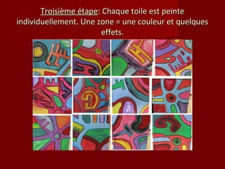 Troisième étape: Chaque toile est peinte
individuellement. Une zone = une couleur et quelques
                       effets.
 
