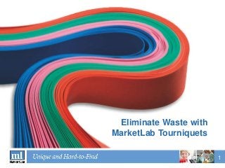 1
Eliminate Waste with
MarketLab Tourniquets
 